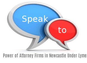 Speak to Local Power of Attorney Firms in Newcastle Under Lyme