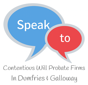 Speak to Local Contentious Will Probate Firms in Dumfries & Galloway