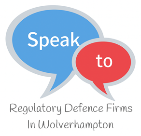 Speak to Local Regulatory Defence Firms in Wolverhampton