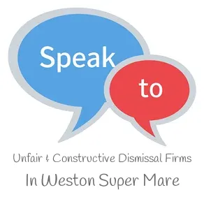 Speak to Local Unfair & Constructive Dismissal Firms in Weston Super Mare